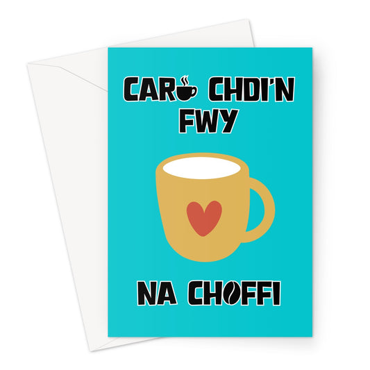 Caru Chdi'n Fwy na Coffi Greeting Card | Love you more than coffee Welsh Greeting Card
