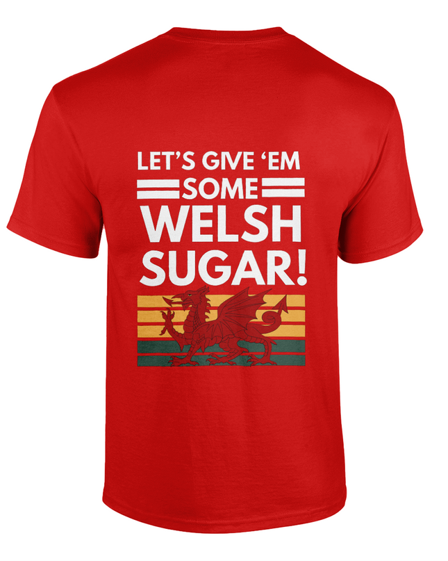 Let's give 'em some Welsh sugar! unisex t-shirt