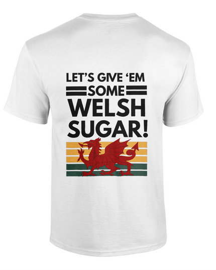 Let's give 'em some Welsh sugar! unisex t-shirt